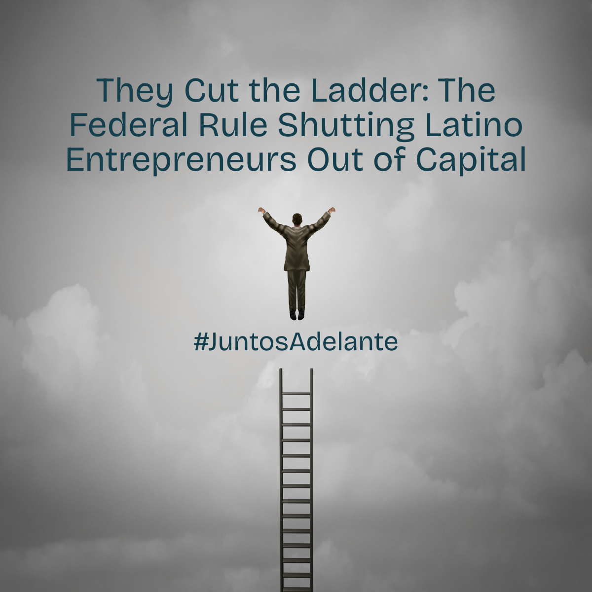 They Cut the Ladder: The Federal Rule Shutting Latino Entrepreneurs Out of Capital